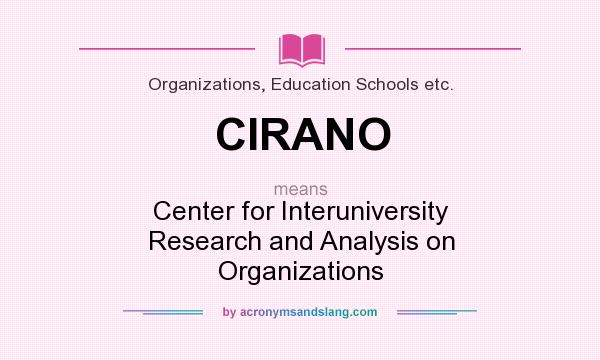 What does CIRANO mean? It stands for Center for Interuniversity Research and Analysis on Organizations