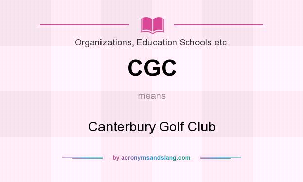 What does CGC mean? It stands for Canterbury Golf Club