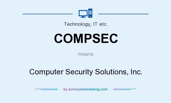 What does COMPSEC mean? It stands for Computer Security Solutions, Inc.