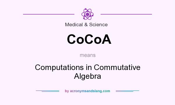 What does CoCoA mean? It stands for Computations in Commutative Algebra