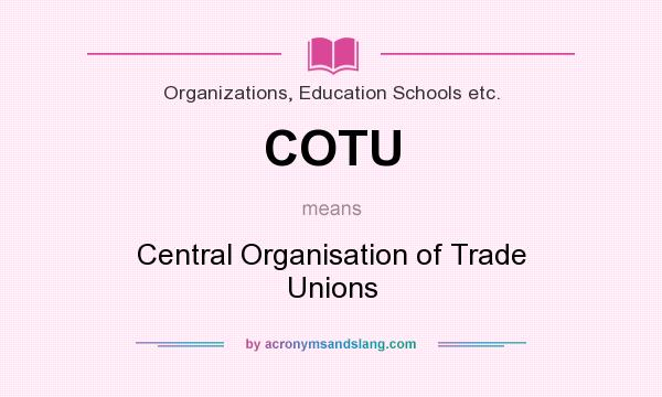 What does COTU mean? It stands for Central Organisation of Trade Unions
