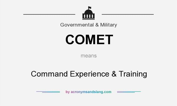 What does COMET mean? It stands for Command Experience & Training