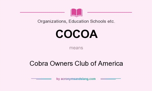 What does COCOA mean? It stands for Cobra Owners Club of America