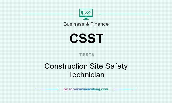 What does CSST mean? It stands for Construction Site Safety Technician