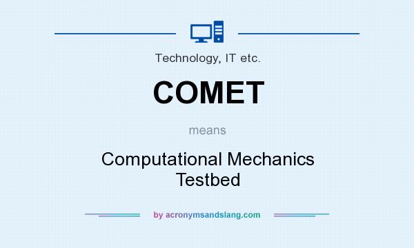 What does COMET mean? It stands for Computational Mechanics Testbed