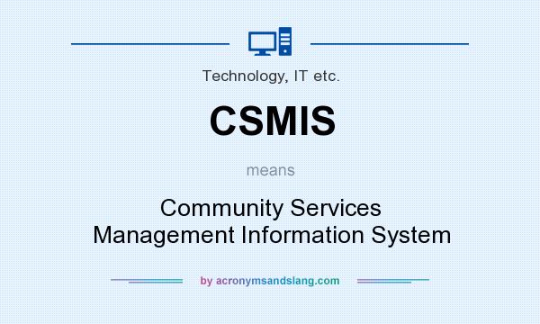 What does CSMIS mean? It stands for Community Services Management Information System