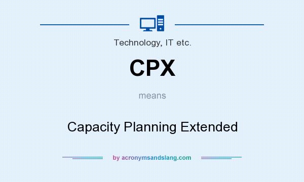 What does CPX mean? It stands for Capacity Planning Extended