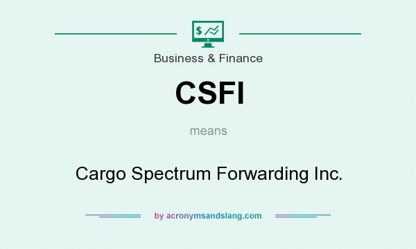 What does CSFI mean? It stands for Cargo Spectrum Forwarding Inc.