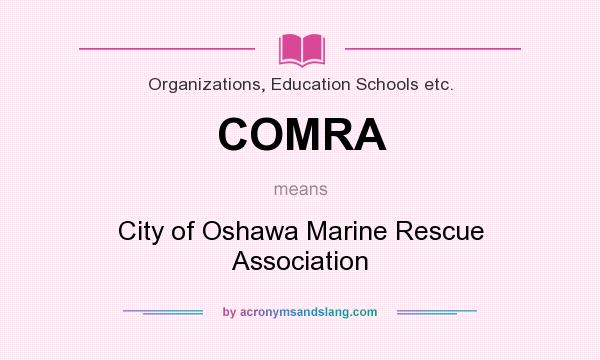 What does COMRA mean? It stands for City of Oshawa Marine Rescue Association
