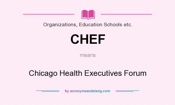 What does CHEF mean? It stands for Chicago Health Executives Forum