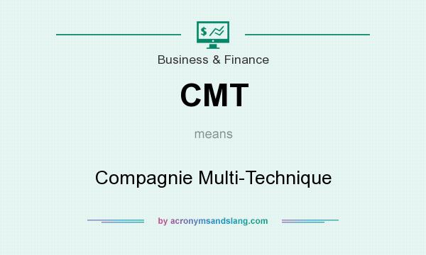 What does CMT mean? It stands for Compagnie Multi-Technique