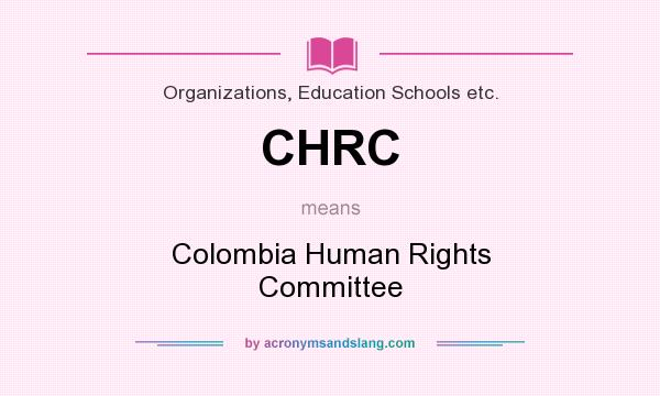 What does CHRC mean? It stands for Colombia Human Rights Committee