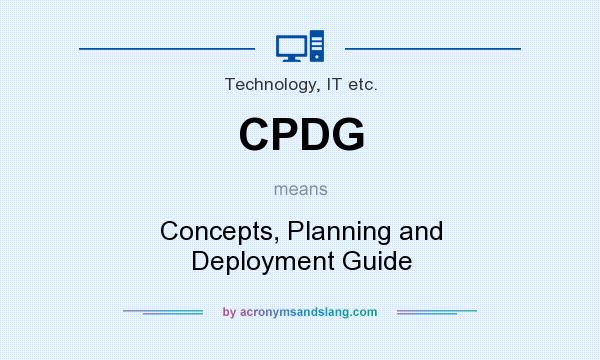 What does CPDG mean? It stands for Concepts, Planning and Deployment Guide