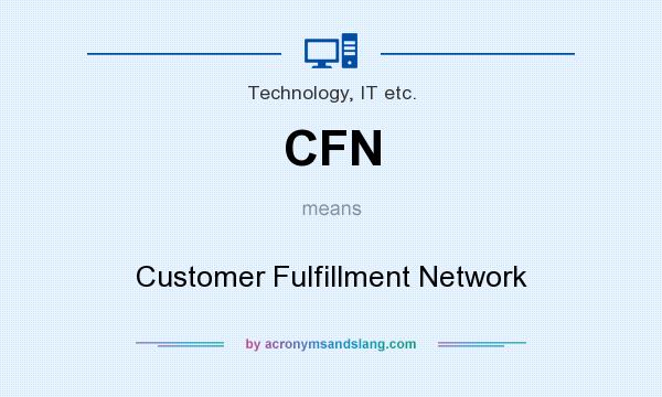 What does CFN mean? It stands for Customer Fulfillment Network