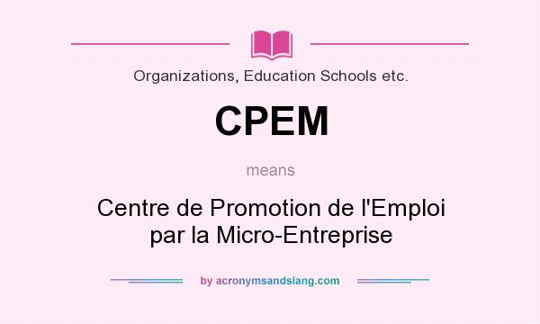 What does CPEM mean? It stands for Centre de Promotion de l`Emploi par la Micro-Entreprise