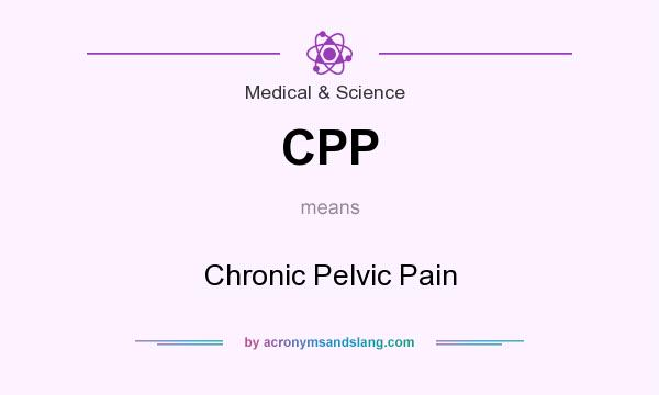 What does CPP mean? It stands for Chronic Pelvic Pain