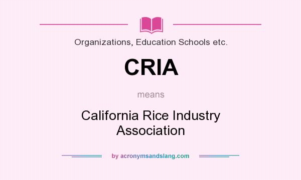 What does CRIA mean? It stands for California Rice Industry Association