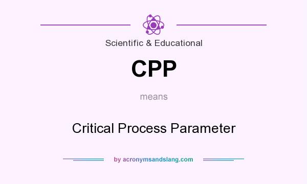 What does CPP mean? It stands for Critical Process Parameter