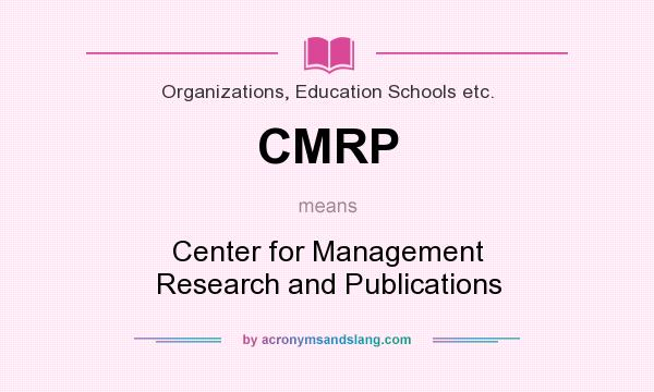 What does CMRP mean? It stands for Center for Management Research and Publications