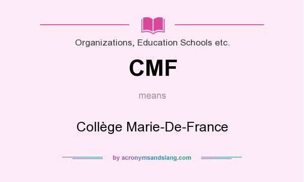 What does CMF mean? It stands for Collège Marie-De-France