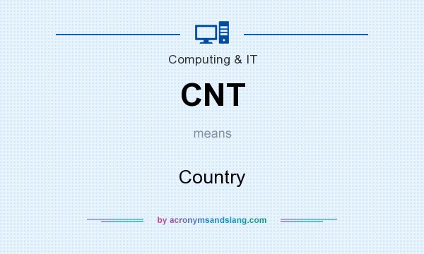 What does CNT mean? It stands for Country