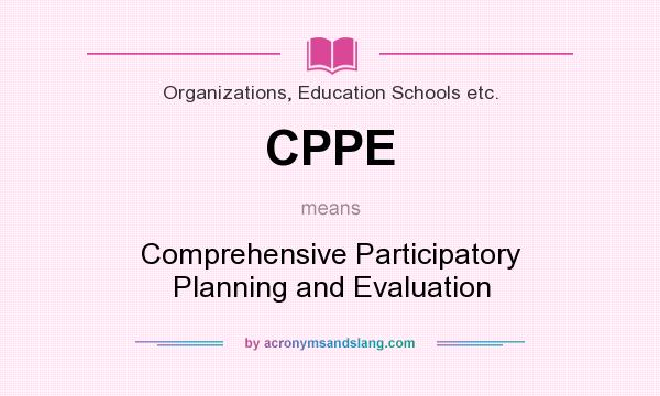 What does CPPE mean? It stands for Comprehensive Participatory Planning and Evaluation