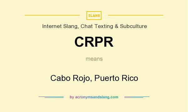 What does CRPR mean? It stands for Cabo Rojo, Puerto Rico