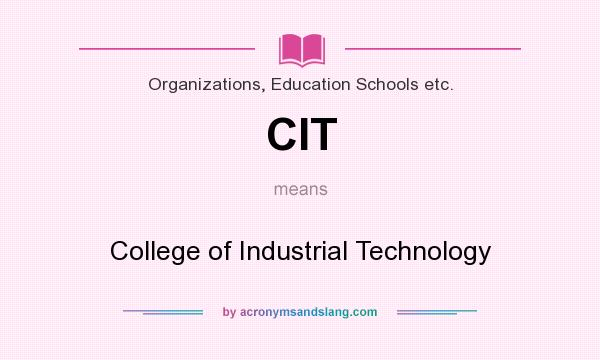 What does CIT mean? It stands for College of Industrial Technology