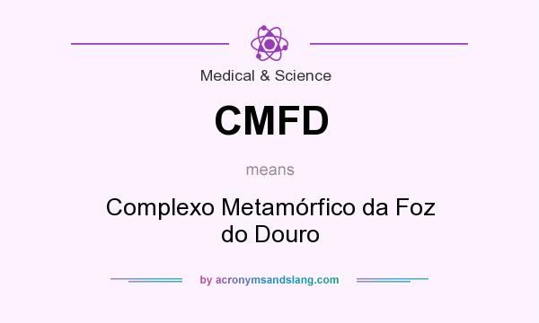 What does CMFD mean? It stands for Complexo Metamórfico da Foz do Douro