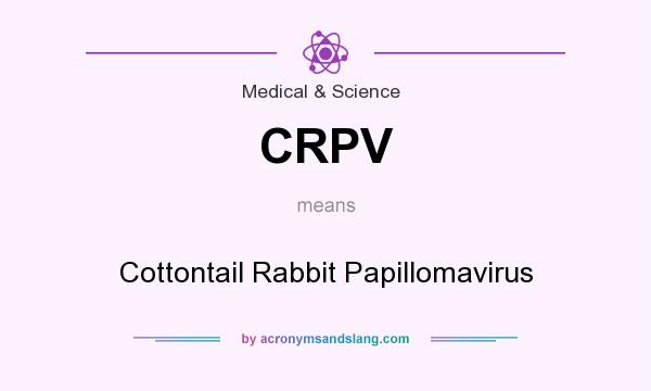 What does CRPV mean? It stands for Cottontail Rabbit Papillomavirus