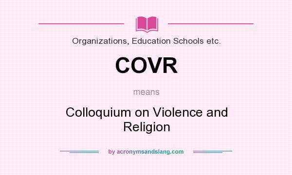 What does COVR mean? It stands for Colloquium on Violence and Religion