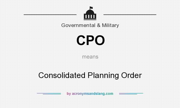 What does CPO mean? It stands for Consolidated Planning Order
