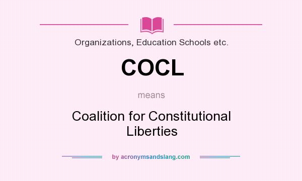 What does COCL mean? It stands for Coalition for Constitutional Liberties