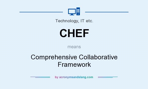 What does CHEF mean? It stands for Comprehensive Collaborative Framework