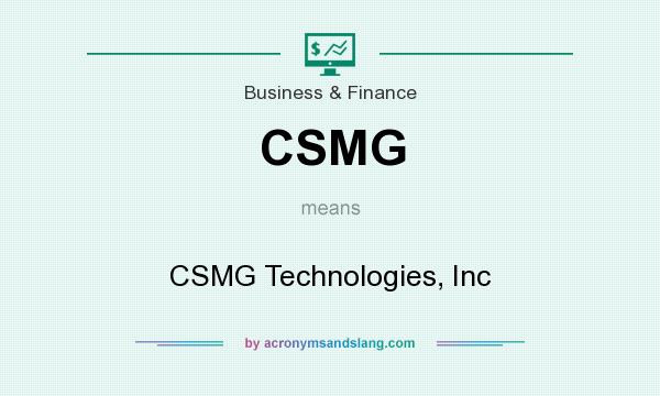 What does CSMG mean? It stands for CSMG Technologies, Inc