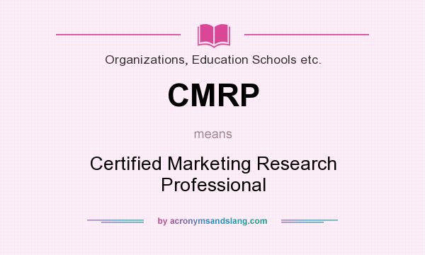 What does CMRP mean? It stands for Certified Marketing Research Professional