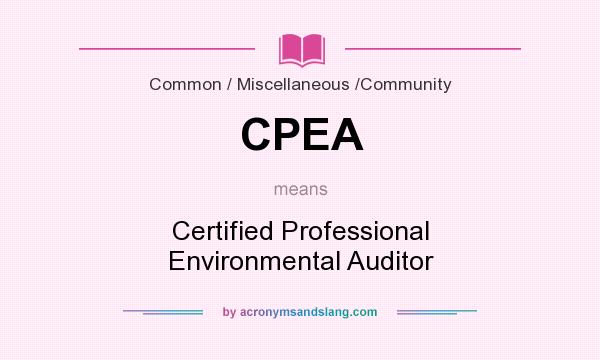 What does CPEA mean? It stands for Certified Professional Environmental Auditor