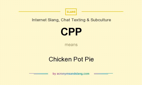 What does CPP mean? It stands for Chicken Pot Pie