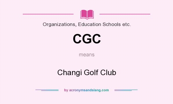 What does CGC mean? It stands for Changi Golf Club