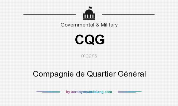 What does CQG mean? It stands for Compagnie de Quartier Général