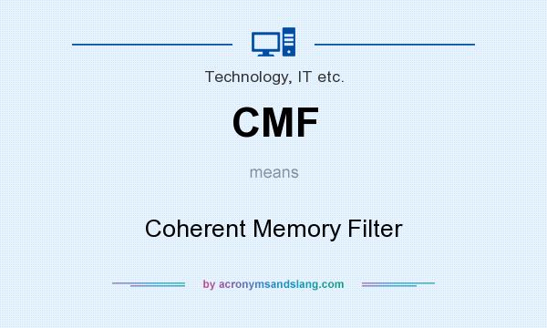 What does CMF mean? It stands for Coherent Memory Filter