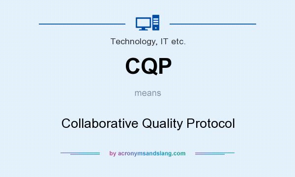 What does CQP mean? It stands for Collaborative Quality Protocol