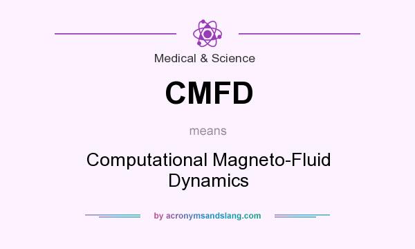 What does CMFD mean? It stands for Computational Magneto-Fluid Dynamics
