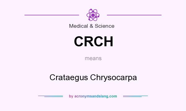 What does CRCH mean? It stands for Crataegus Chrysocarpa
