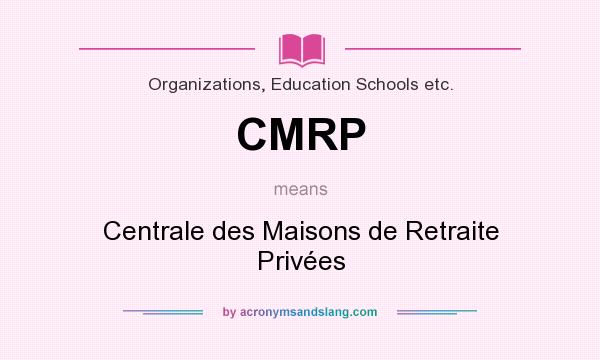 What does CMRP mean? It stands for Centrale des Maisons de Retraite Privées