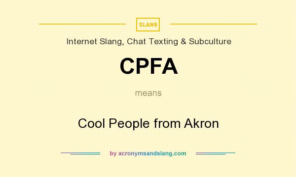 What does CPFA mean? It stands for Cool People from Akron