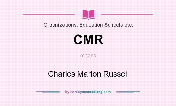 What does CMR mean? It stands for Charles Marion Russell