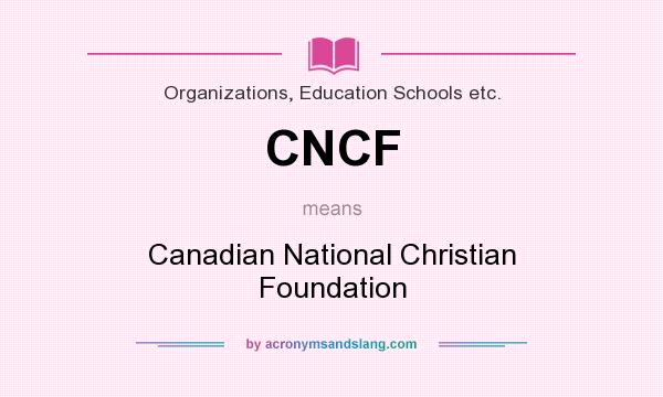 What does CNCF mean? It stands for Canadian National Christian Foundation