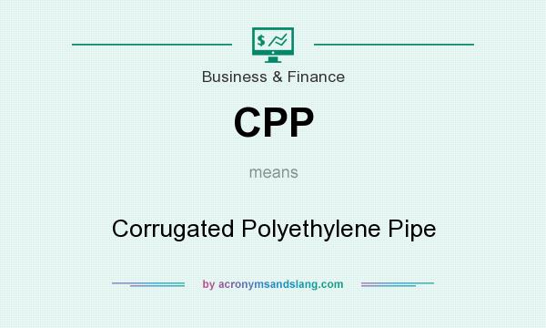 What does CPP mean? It stands for Corrugated Polyethylene Pipe