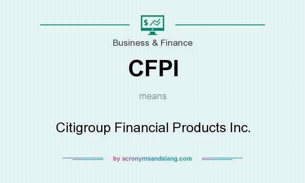 What does CFPI mean? It stands for Citigroup Financial Products Inc.